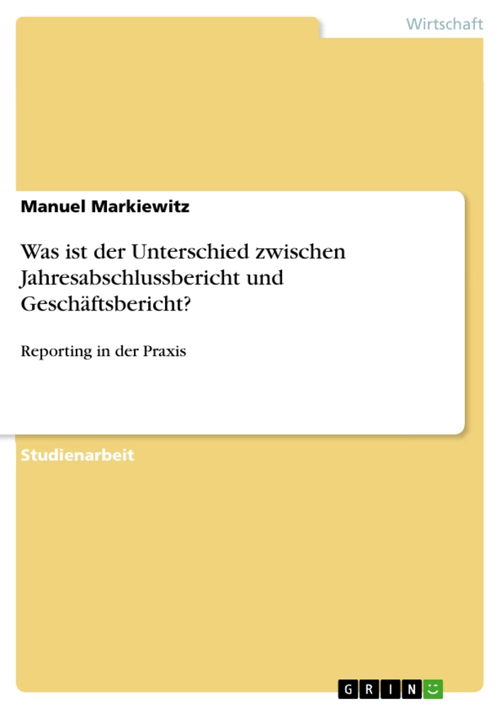 Titel: Was ist der Unterschied zwischen Jahresabschlussbericht und Geschäftsbericht?