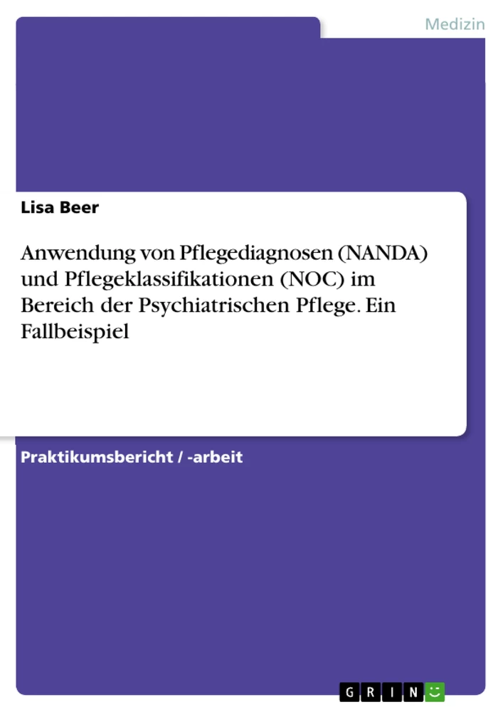 Title: Anwendung von Pflegediagnosen (NANDA) und Pflegeklassifikationen (NOC) im Bereich der Psychiatrischen Pflege. Ein Fallbeispiel