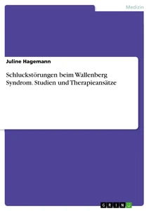 Titel: Schluckstörungen beim Wallenberg Syndrom. Studien und Therapieansätze
