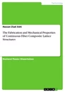 Title: The Fabrication and Mechanical Properties of Continuous Fiber Composite Lattice Structures