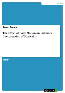 Title: The Effect of Body Motion on Listeners' Interpretation of Musicality