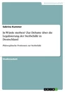 Titel: In Würde sterben? Zur Debatte über die Legalisierung der Sterbehilfe in Deutschland