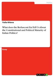 Titel: What does the Berlusconi Era Tell Us About the Constitutional and Political Maturity of Italian Politics?