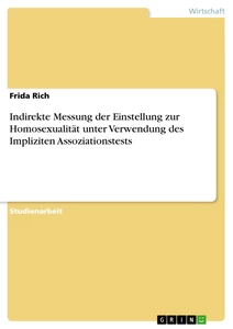 Titel: Indirekte Messung der Einstellung zur Homosexualität unter Verwendung des Impliziten Assoziationstests