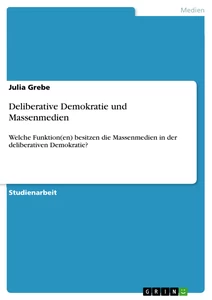 Titel: Deliberative Demokratie und Massenmedien
