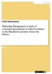 Titel: Marketing Management. A study of consumer perceptions of value in relation to the Blackberry product versus the iPhone