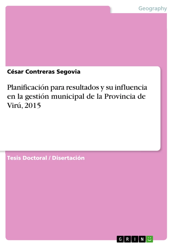 Titel: Planificación para resultados y su influencia en la gestión municipal de la Provincia de Virú, 2015
