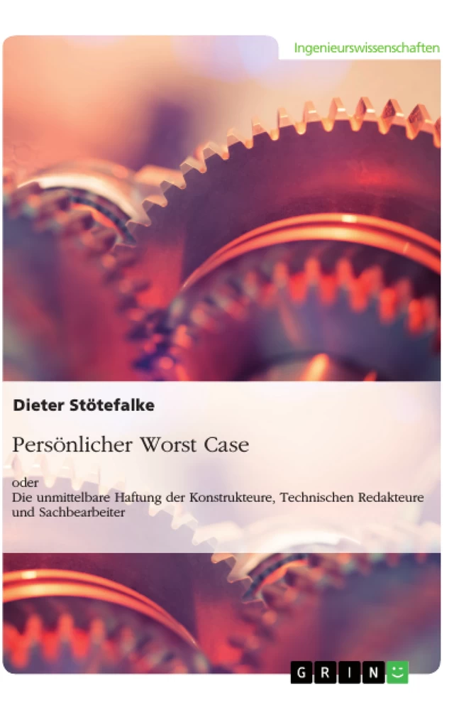 Title: Persönlicher Worst Case oder Die unmittelbare Haftung der Konstrukteure, Technischen Redakteure und Sachbearbeiter