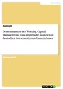 Titel: Determinanten des Working Capital Managements. Eine empirische Analyse von deutschen börsennotierten Unternehmen