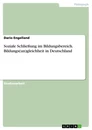 Titel: Soziale Schließung im Bildungsbereich. Bildungs(un)gleichheit in Deutschland