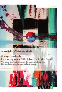 Title: Change Leadership. Presencing nach C.O. Scharmer in der Praxis