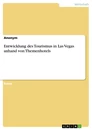 Title: Entwicklung des Tourismus in Las Vegas anhand von Themenhotels