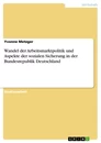 Titel: Wandel der Arbeitsmarktpolitik und Aspekte der sozialen Sicherung in der Bundesrepublik Deutschland