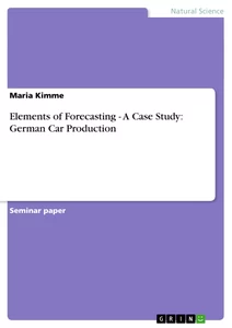 Titre: Elements of Forecasting - A Case Study: German Car Production