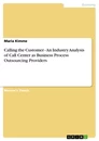 Titre: Calling the Customer - An Industry Analysis of Call Center as Business Process Outsourcing Providers