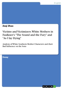Titre: Victims and Victimizers. White Mothers in Faulkner's "The Sound and the Fury" and "As I lay Dying"