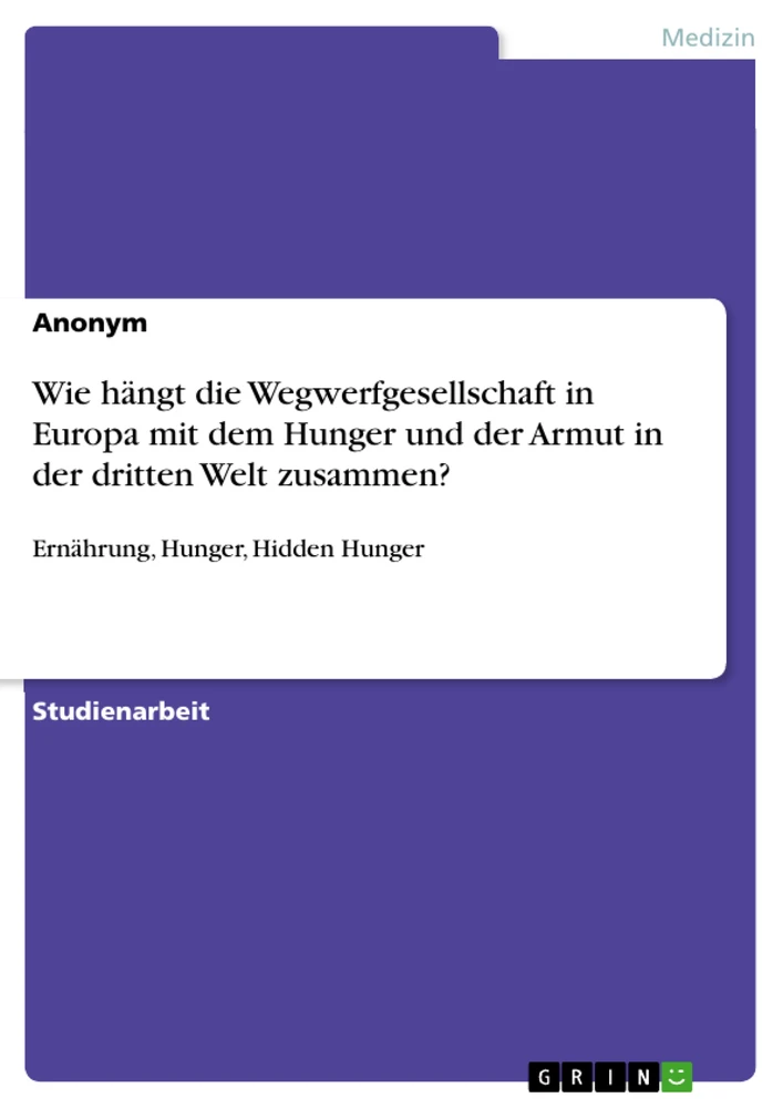 Titel: Wie hängt die Wegwerfgesellschaft in Europa mit dem Hunger und der Armut in der dritten Welt zusammen?