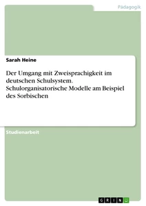 Título: Der Umgang mit Zweisprachigkeit im deutschen Schulsystem. Schulorganisatorische Modelle am Beispiel des Sorbischen