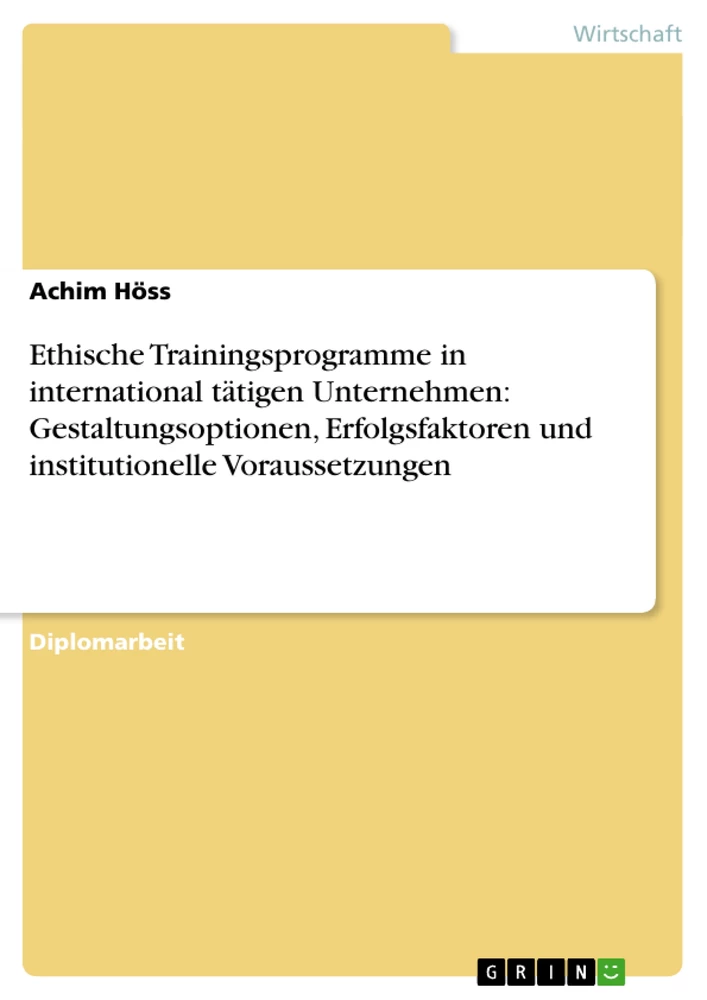 Titel: Ethische Trainingsprogramme in international tätigen Unternehmen: Gestaltungsoptionen, Erfolgsfaktoren und institutionelle Voraussetzungen