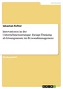 Título: Innovationen in der Unternehmensstrategie. Design Thinking als Lösungsansatz im Personalmanagement