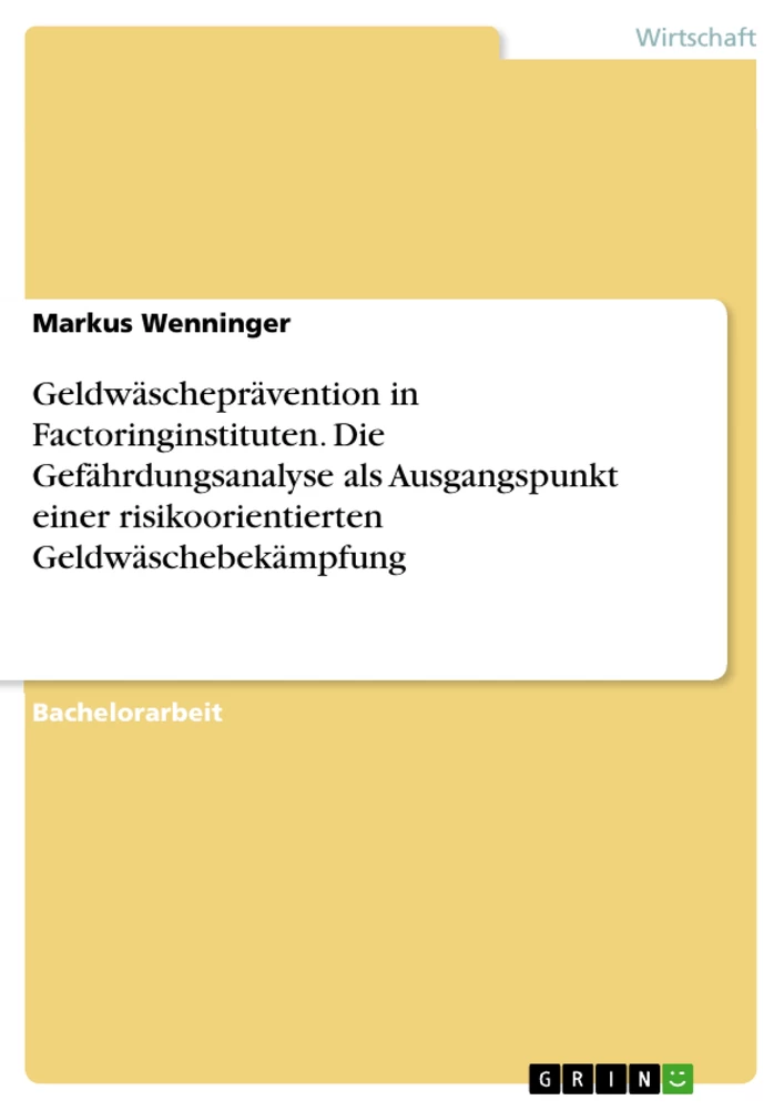 Titel: Geldwäscheprävention in Factoringinstituten. Die Gefährdungsanalyse als Ausgangspunkt einer risikoorientierten Geldwäschebekämpfung