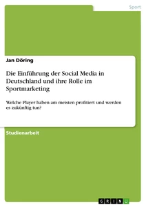 Título: Die Einführung der Social Media in Deutschland und ihre Rolle im Sportmarketing