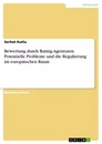 Titel: Bewertung durch Rating-Agenturen. Potentielle Probleme und die Regulierung im europäischen Raum