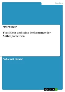 Titel: Yves Klein und seine Performance der Anthropometrien