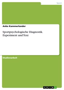 Titel: Sportpsychologische Diagnostik. Experiment und Text