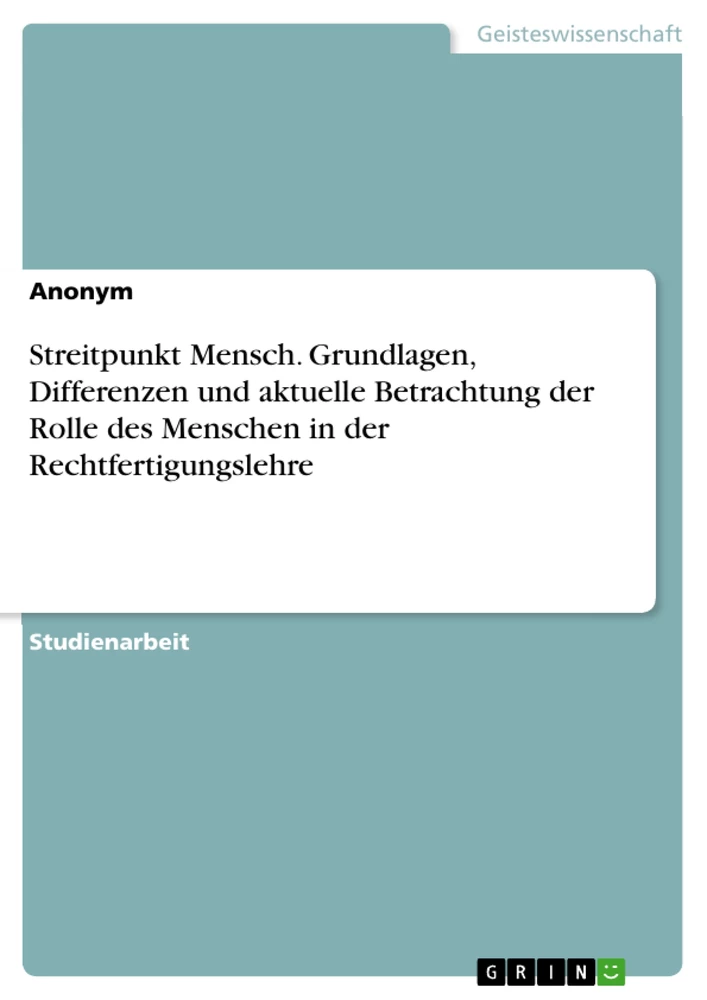 Title: Streitpunkt Mensch. Grundlagen, Differenzen und aktuelle Betrachtung der Rolle des Menschen in der Rechtfertigungslehre