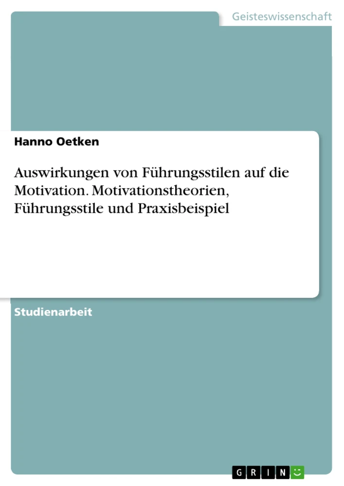 Titre: Auswirkungen von Führungsstilen auf die Motivation. Motivationstheorien, Führungsstile und Praxisbeispiel