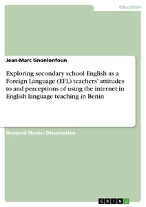 Title: Exploring secondary school English as a Foreign Language (EFL) teachers' attitudes to and perceptions of using the internet in English language teaching in Benin