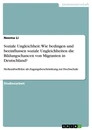 Title: Soziale Ungleichheit. Wie bedingen und beeinflussen soziale Ungleichheiten die Bildungschancen von Migranten in Deutschland?