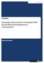 Title: Potentiale und Grenzen von Semantic Web für das Wissensmanagement in Unternehmen