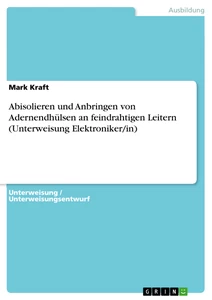 Titre: Abisolieren und Anbringen von Adernendhülsen an feindrahtigen Leitern (Unterweisung Elektroniker/in)