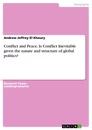 Titel: Conflict and Peace. Is Conflict Inevitable given the nature and structure of global politics?