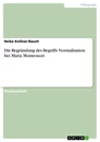 Title: Die Begründung des Begriffs Normalisation bei Maria Montessori