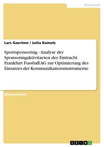 Titre: Sportsponsoring - Analyse der Sponsoringaktivitaeten der Eintracht Frankfurt Fussball AG zur Optimierung des Einsatzes der Kommunikationsinstrumente