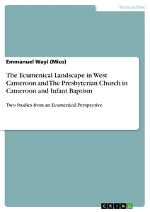 Titre: The Ecumenical Landscape in West Cameroon and The Presbyterian Church in Cameroon and Infant Baptism
