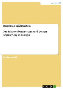 Titel: Das Schattenbanksystem und dessen Regulierung in Europa