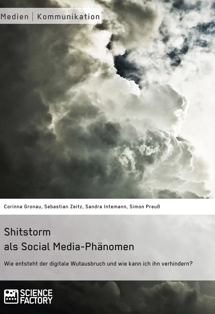 Title: Shitstorm als Social Media-Phänomen. Wie entsteht der digitale Wutausbruch und wie kann ich ihn verhindern?
