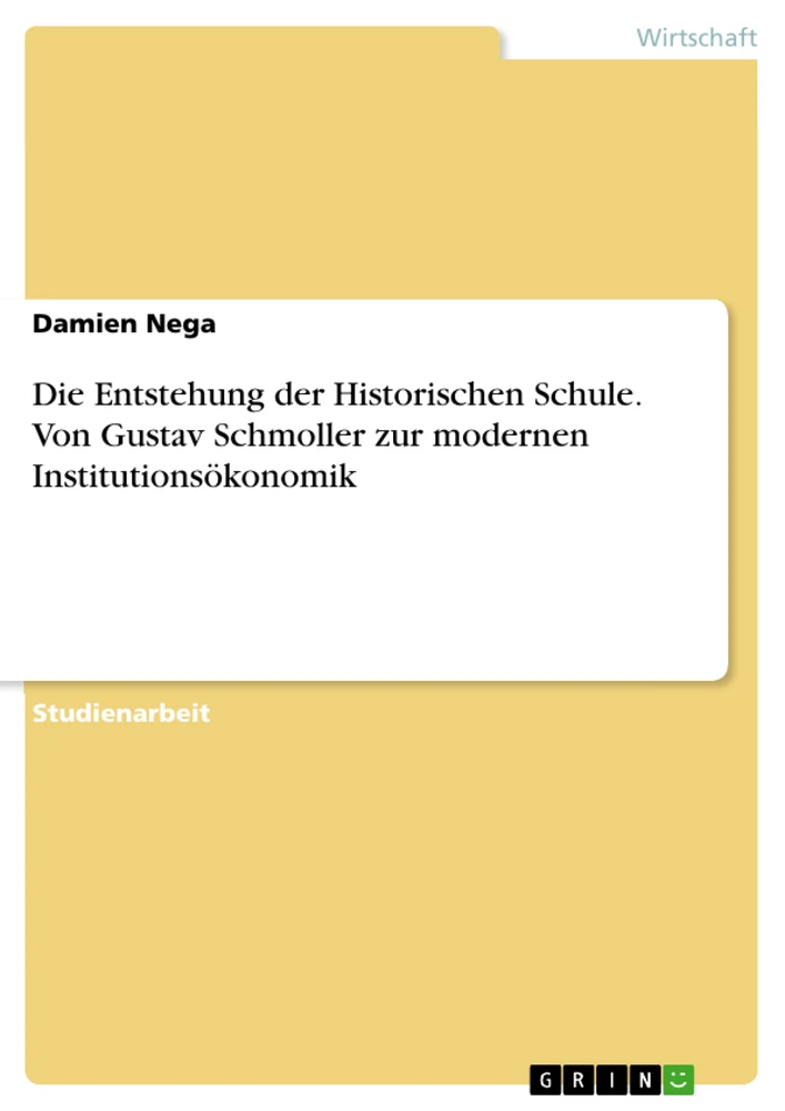 Title: Die Entstehung der Historischen Schule. Von Gustav Schmoller zur modernen Institutionsökonomik