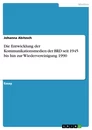 Titre: Die Entwicklung der Kommunikationsmedien der BRD seit 1945 bis hin zur Wiedervereinigung 1990