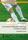 Title: The Potential of Wearable Technology in Amateur Football. A qualitative study