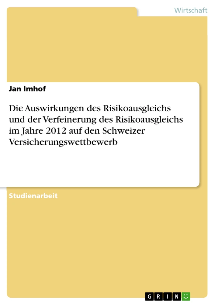 Título: Die Auswirkungen des Risikoausgleichs und der Verfeinerung des Risikoausgleichs im Jahre 2012 auf den Schweizer Versicherungswettbewerb