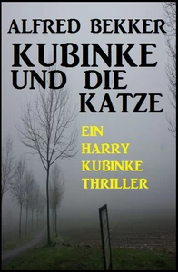 Titel: Kubinke und die Katze: Ein Harry Kubinke Thriller