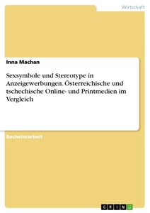 Titel: Sexsymbole und Stereotype in Anzeigewerbungen. Österreichische und tschechische Online- und Printmedien im Vergleich