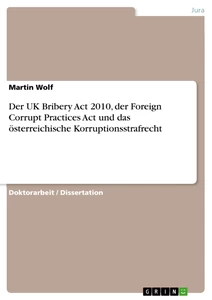 Título: Der UK Bribery Act 2010, der Foreign Corrupt Practices Act und das österreichische Korruptionsstrafrecht