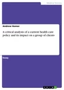 Titel: A critical analysis of a current health care policy and its impact on a group of clients