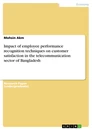 Título: Impact of employee performance recognition techniques on customer satisfaction in the telecommunication sector of Bangladesh
